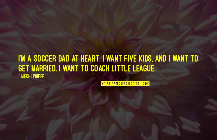 Phifer Quotes By Mekhi Phifer: I'm a soccer dad at heart. I want