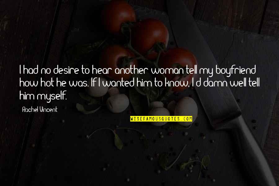 Phigus Quotes By Rachel Vincent: I had no desire to hear another woman Phigus Quotes By Rachel Vincent: I had no desire to hear another woman