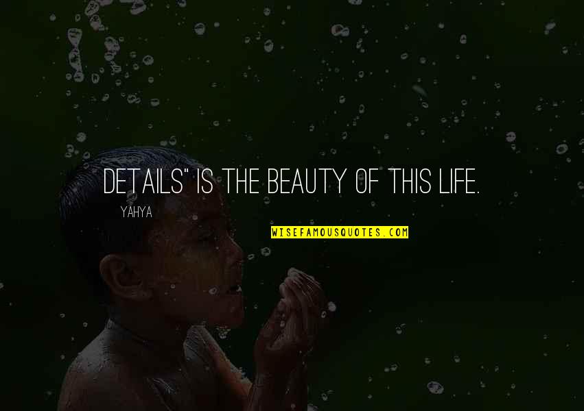 Phigus Quotes By Yahya: Details" is the beauty of this life.