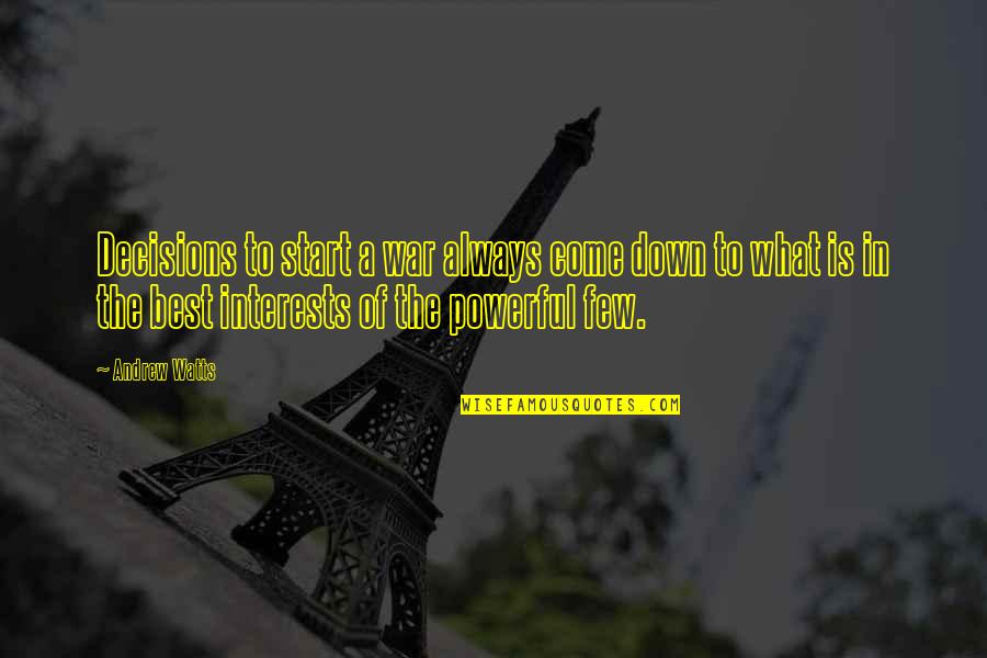 Phil Ade Quotes By Andrew Watts: Decisions to start a war always come down Phil Ade Quotes By Andrew Watts: Decisions to start a war always come down