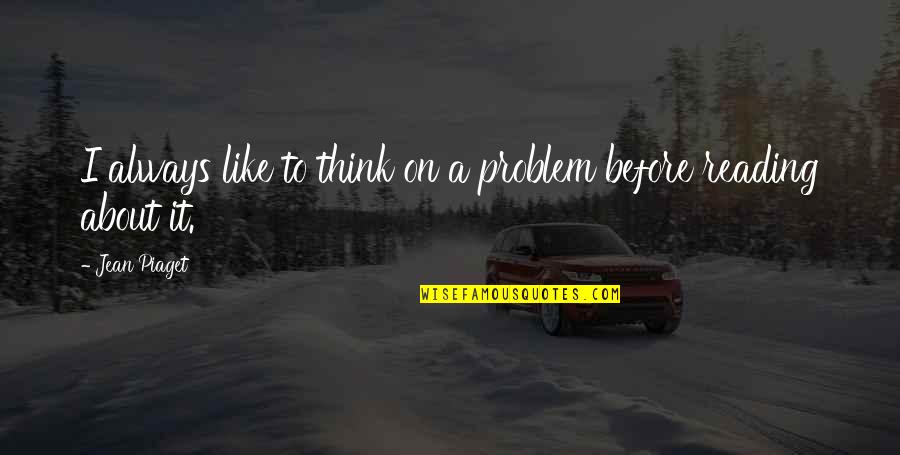 Phil And Miss Kay Quotes By Jean Piaget: I always like to think on a problem