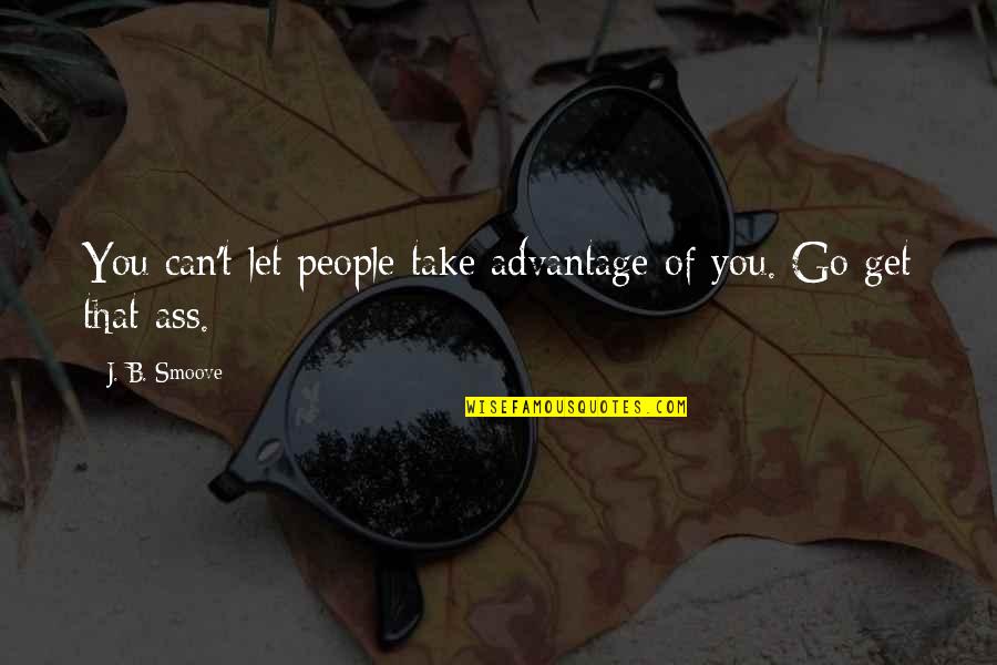 Phil Angelides Quotes By J. B. Smoove: You can't let people take advantage of you.