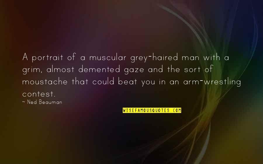 Phil Bourque Quotes By Ned Beauman: A portrait of a muscular grey-haired man with Phil Bourque Quotes By Ned Beauman: A portrait of a muscular grey-haired man with