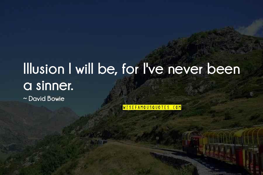 Phil Bozeman Quotes By David Bowie: Illusion I will be, for I've never been Phil Bozeman Quotes By David Bowie: Illusion I will be, for I've never been