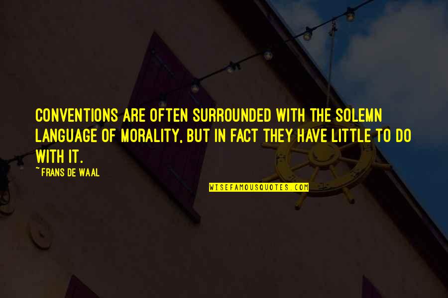 Phil Bucklew Quotes By Frans De Waal: Conventions are often surrounded with the solemn language Phil Bucklew Quotes By Frans De Waal: Conventions are often surrounded with the solemn language