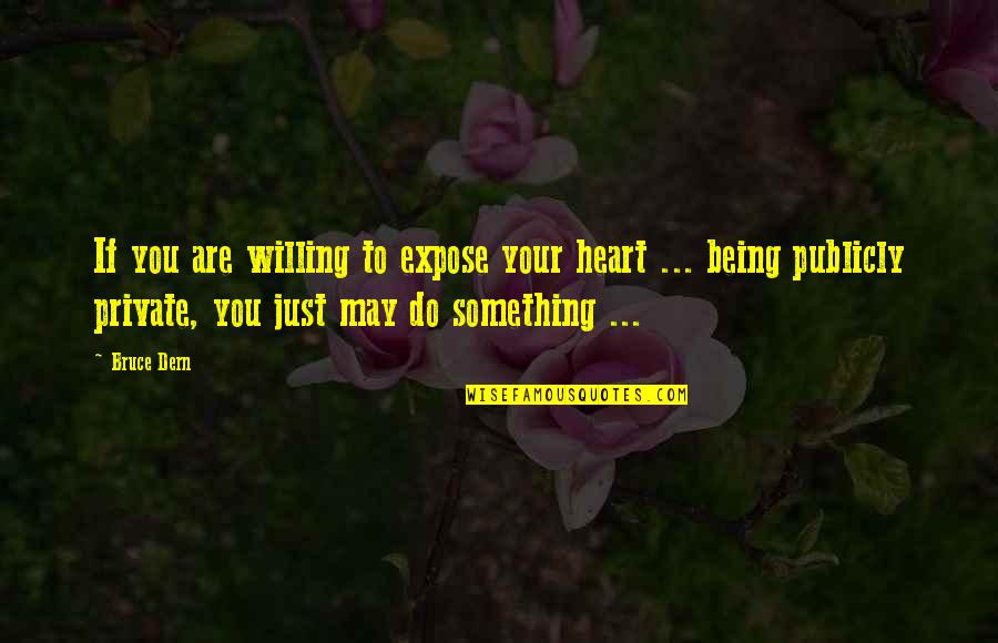 Phil Carret Quotes By Bruce Dern: If you are willing to expose your heart