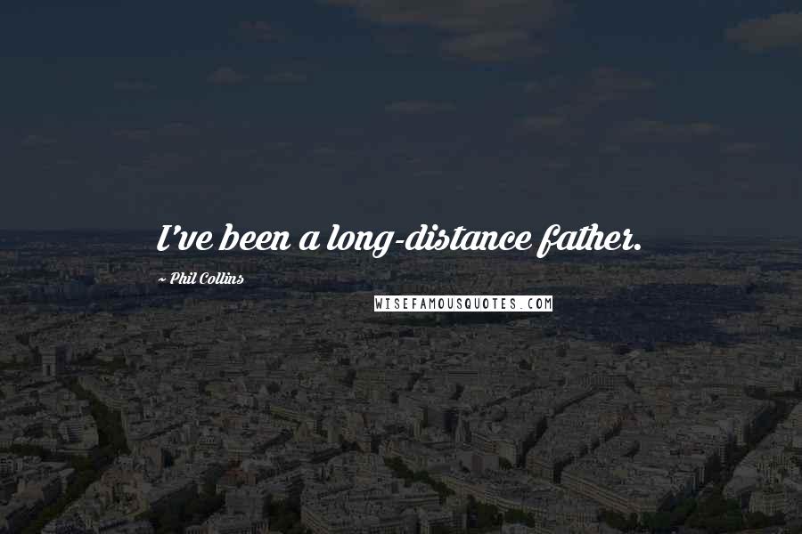 Phil Collins quotes: I've been a long-distance father.