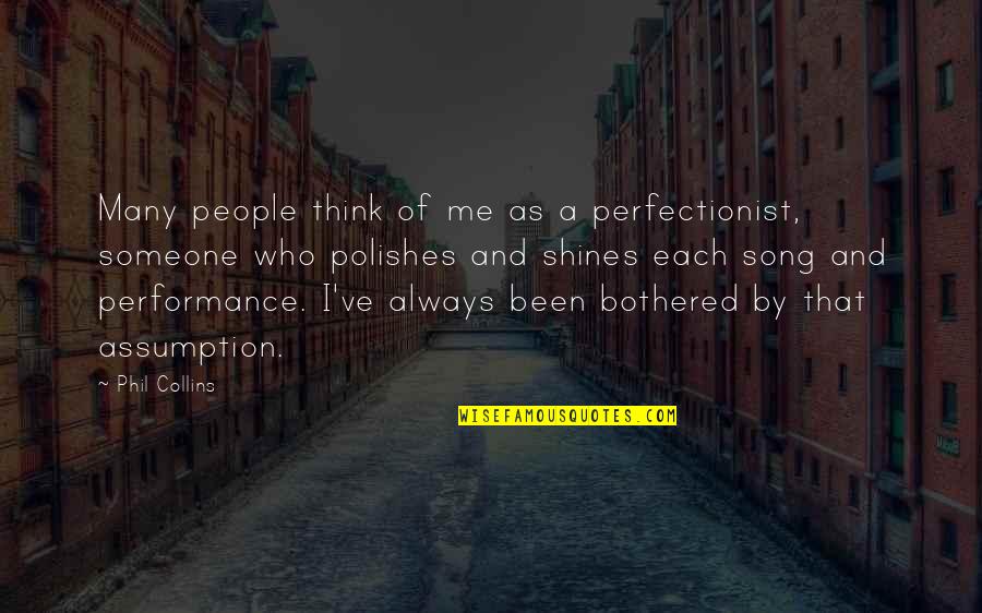 Phil Collins Quotes By Phil Collins: Many people think of me as a perfectionist,