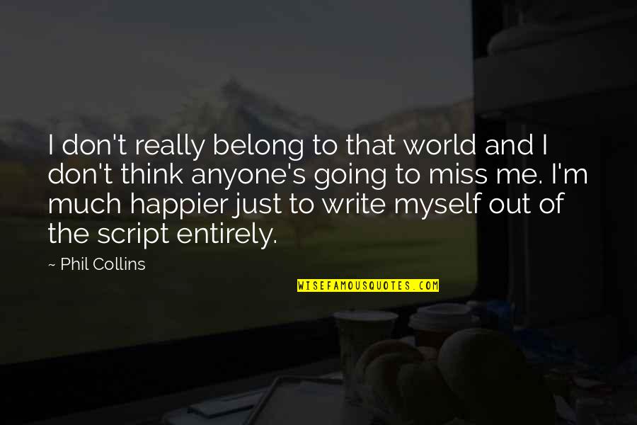 Phil Collins Quotes By Phil Collins: I don't really belong to that world and Phil Collins Quotes By Phil Collins: I don't really belong to that world and