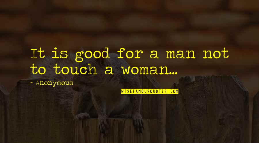 Phil Condit Quotes By Anonymous: It is good for a man not to Phil Condit Quotes By Anonymous: It is good for a man not to