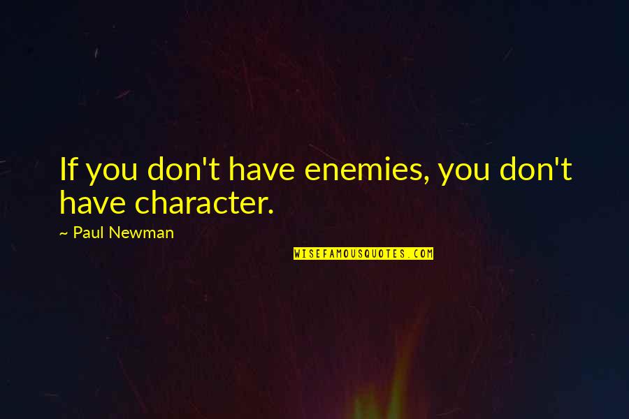 Phil Condit Quotes By Paul Newman: If you don't have enemies, you don't have Phil Condit Quotes By Paul Newman: If you don't have enemies, you don't have