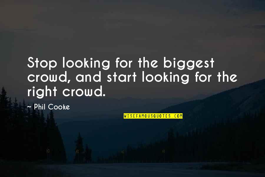 Phil Cooke Quotes By Phil Cooke: Stop looking for the biggest crowd, and start