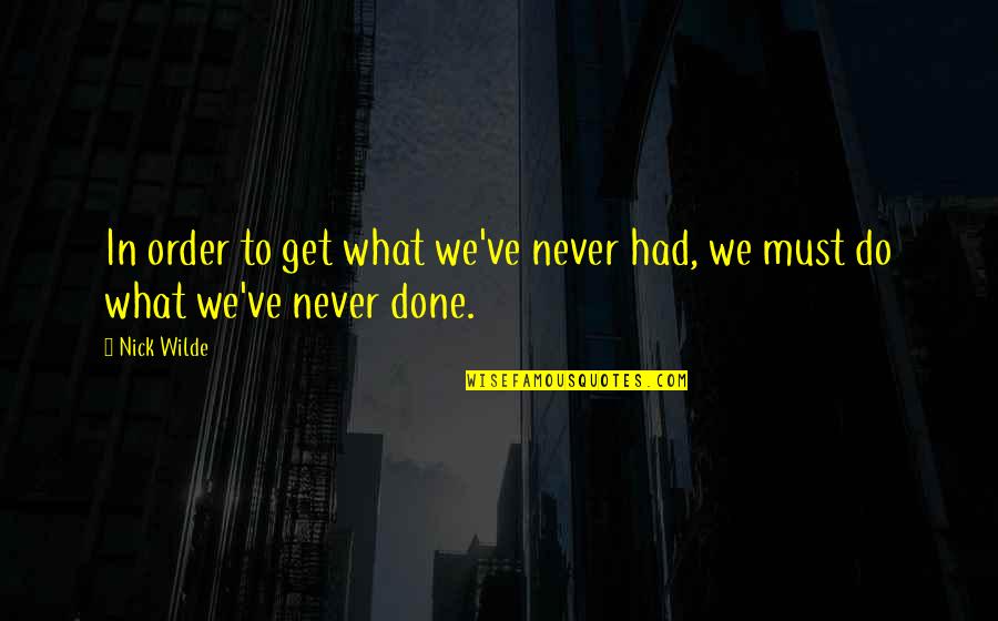 Phil Driscoll Quotes By Nick Wilde: In order to get what we've never had,
