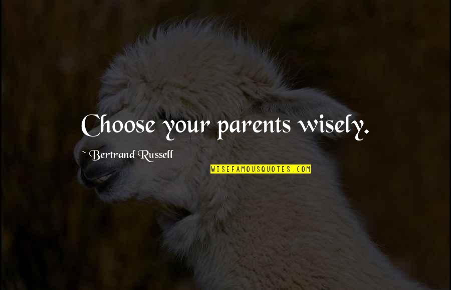 Phil Hartman Sassy Quotes By Bertrand Russell: Choose your parents wisely.