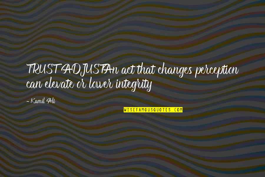 Phil Heath Bodybuilding Quotes By Kamil Ali: TRUST ADJUSTAn act that changes perception can elevate