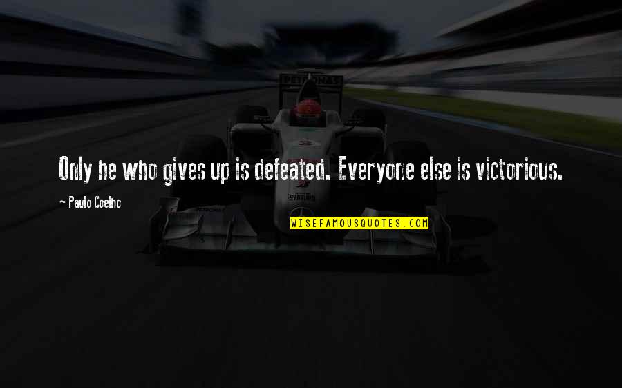 Phil Hellmuth Poker Quotes By Paulo Coelho: Only he who gives up is defeated. Everyone