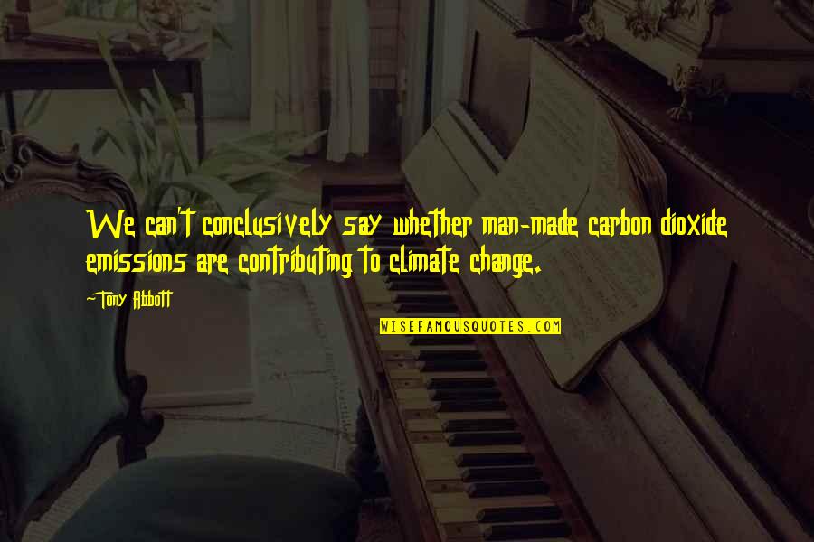Phil Hellmuth Poker Quotes By Tony Abbott: We can't conclusively say whether man-made carbon dioxide Phil Hellmuth Poker Quotes By Tony Abbott: We can't conclusively say whether man-made carbon dioxide
