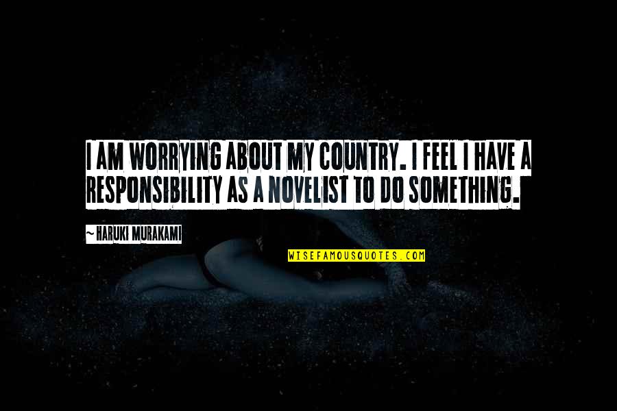 Phil Hughes Death Quotes By Haruki Murakami: I am worrying about my country. I feel