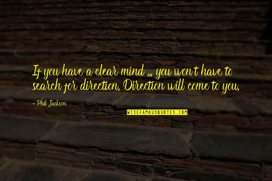Phil Jackson Best Quotes By Phil Jackson: If you have a clear mind ... you