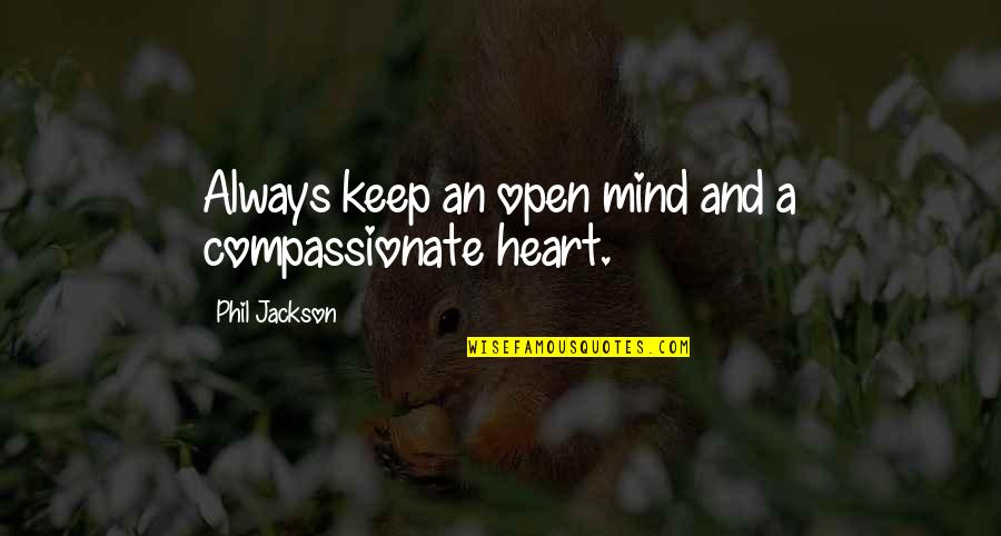 Phil Jackson Best Quotes By Phil Jackson: Always keep an open mind and a compassionate
