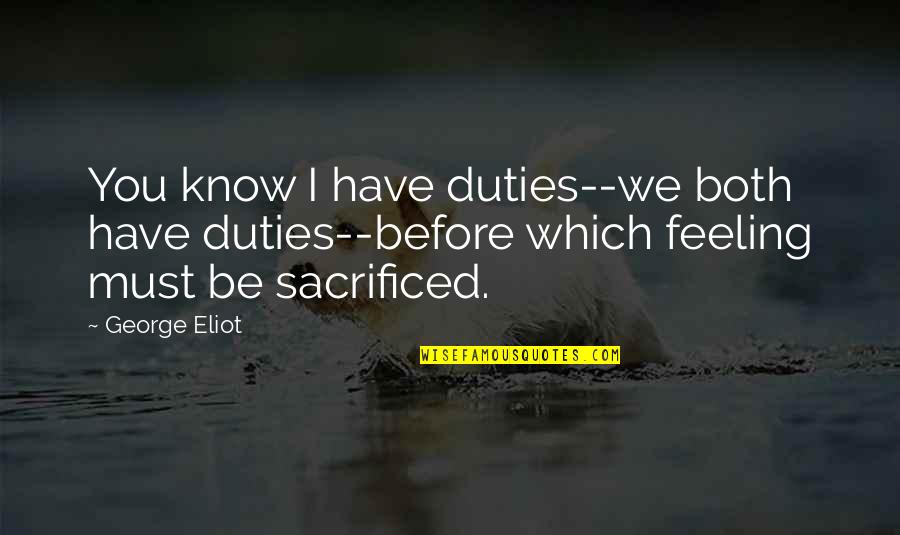 Phil Ken Sebben Quotes By George Eliot: You know I have duties--we both have duties--before