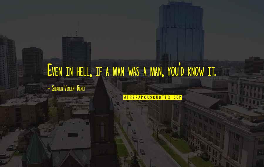 Phil Laut Quotes By Stephen Vincent Benet: Even in hell, if a man was a Phil Laut Quotes By Stephen Vincent Benet: Even in hell, if a man was a