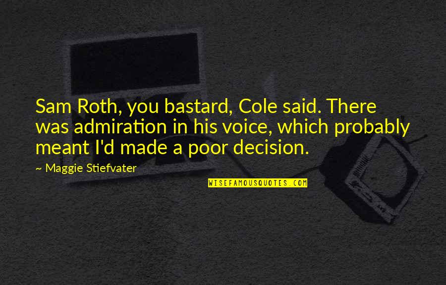 Phil Mccracken Quotes By Maggie Stiefvater: Sam Roth, you bastard, Cole said. There was Phil Mccracken Quotes By Maggie Stiefvater: Sam Roth, you bastard, Cole said. There was