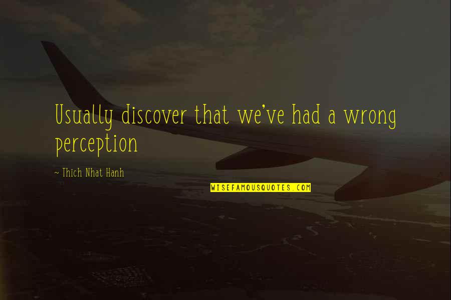 Phil Messina Quotes By Thich Nhat Hanh: Usually discover that we've had a wrong perception