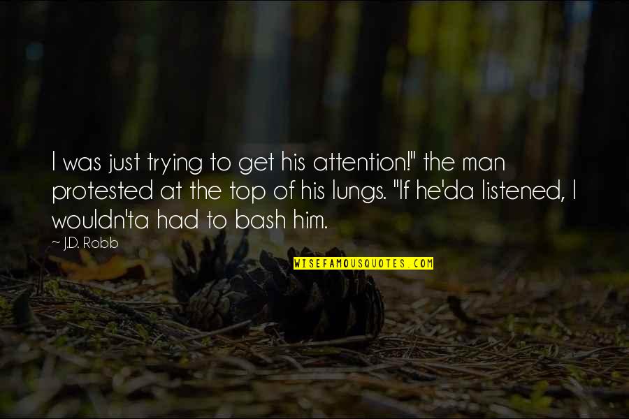Phil Morrison Quotes By J.D. Robb: I was just trying to get his attention!" Phil Morrison Quotes By J.D. Robb: I was just trying to get his attention!"