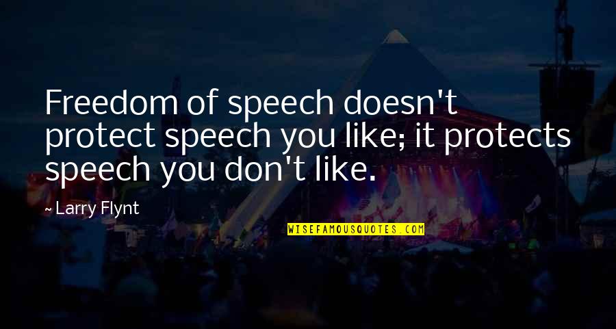 Phil Penza Quotes By Larry Flynt: Freedom of speech doesn't protect speech you like;
