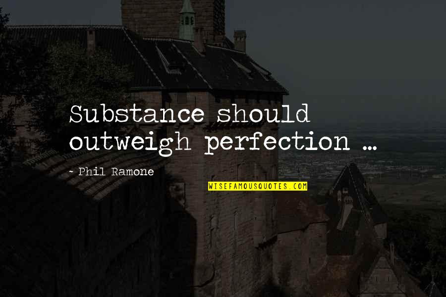 Phil Ramone Quotes By Phil Ramone: Substance should outweigh perfection ...