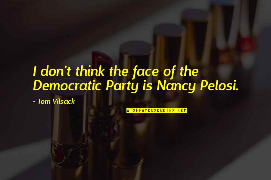 Phil Remington Quotes By Tom Vilsack: I don't think the face of the Democratic