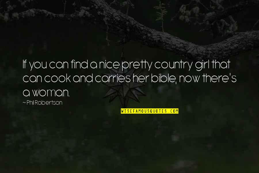 Phil Robertson Bible Quotes By Phil Robertson: If you can find a nice pretty country