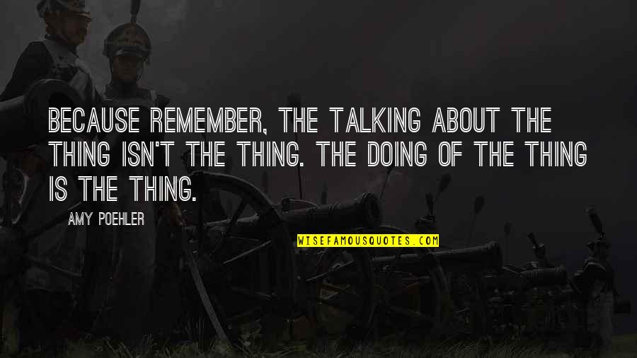 Phil Robertson Jason Bourne Quotes By Amy Poehler: Because remember, the talking about the thing isn't