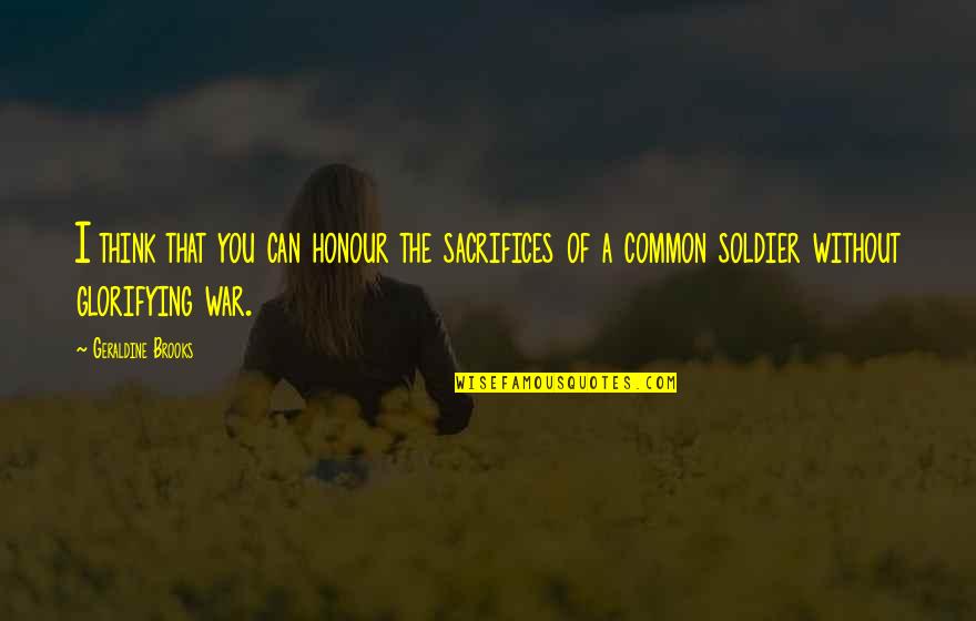 Phil Robertson Jason Bourne Quotes By Geraldine Brooks: I think that you can honour the sacrifices