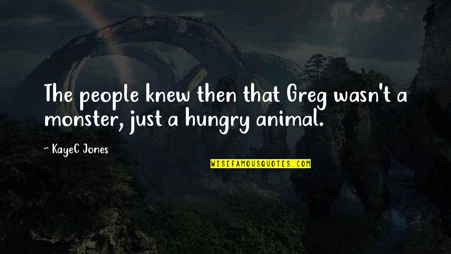 Phil Sebben Quotes By KayeC Jones: The people knew then that Greg wasn't a