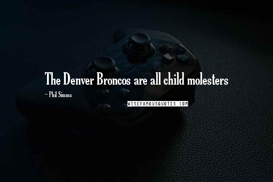 Phil Simms quotes: The Denver Broncos are all child molesters