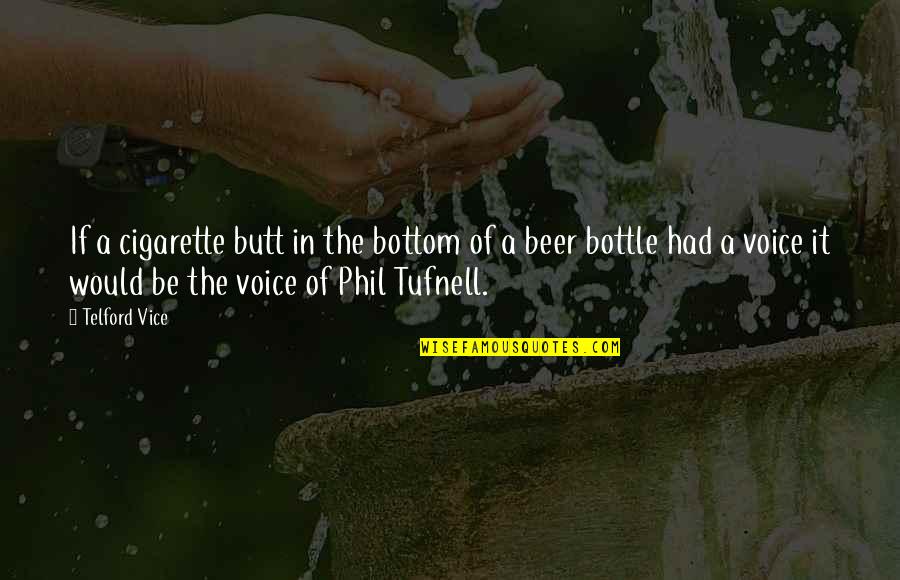 Phil Tufnell Quotes By Telford Vice: If a cigarette butt in the bottom of Phil Tufnell Quotes By Telford Vice: If a cigarette butt in the bottom of