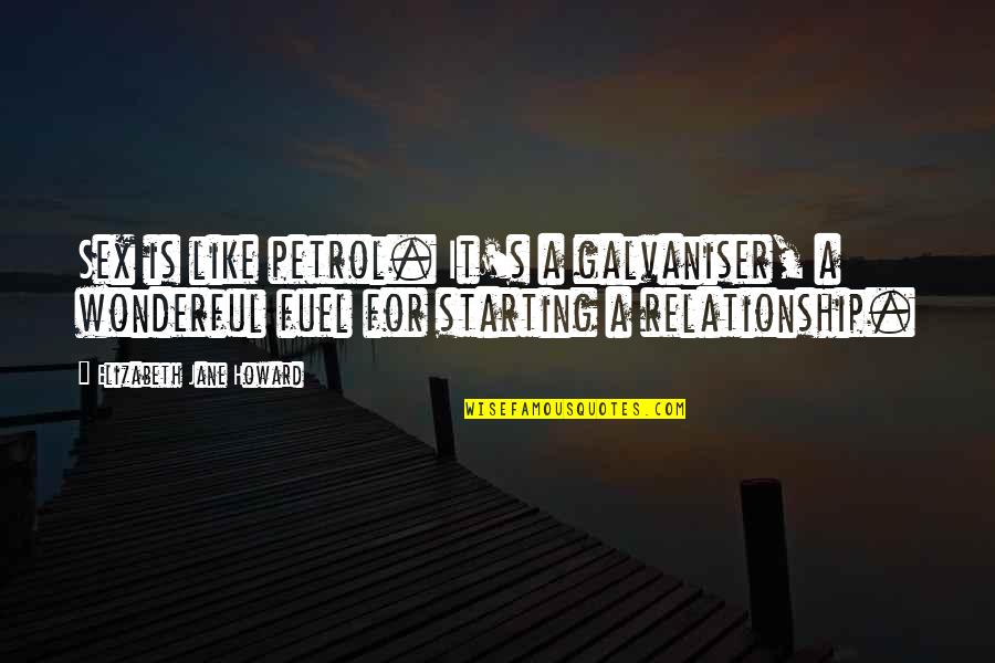 Phil Vickery Quotes By Elizabeth Jane Howard: Sex is like petrol. It's a galvaniser, a Phil Vickery Quotes By Elizabeth Jane Howard: Sex is like petrol. It's a galvaniser, a