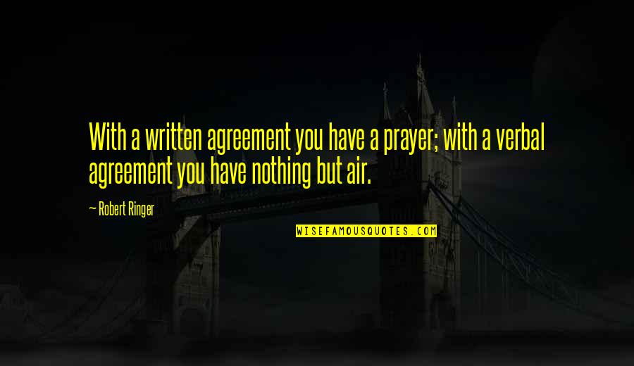 Phil Vickery Quotes By Robert Ringer: With a written agreement you have a prayer; Phil Vickery Quotes By Robert Ringer: With a written agreement you have a prayer;