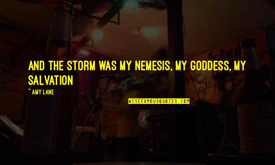 Phil138 Quotes By Amy Lane: And the storm was my nemesis, my goddess,