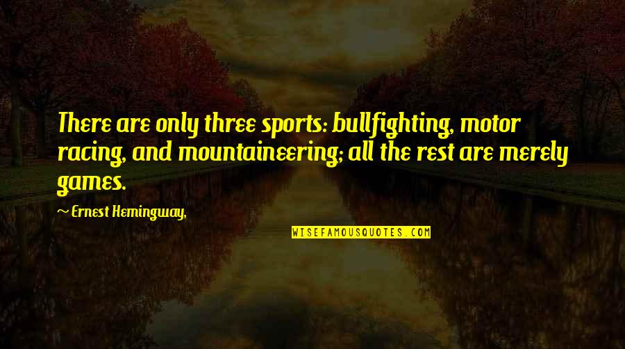 Phil138 Quotes By Ernest Hemingway,: There are only three sports: bullfighting, motor racing, Phil138 Quotes By Ernest Hemingway,: There are only three sports: bullfighting, motor racing,