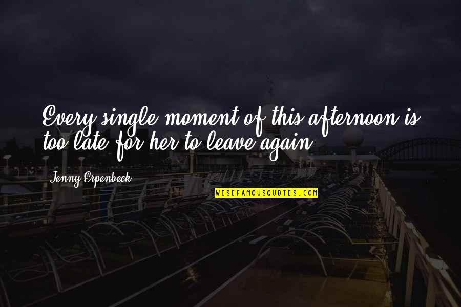 Phil138 Quotes By Jenny Erpenbeck: Every single moment of this afternoon is too Phil138 Quotes By Jenny Erpenbeck: Every single moment of this afternoon is too