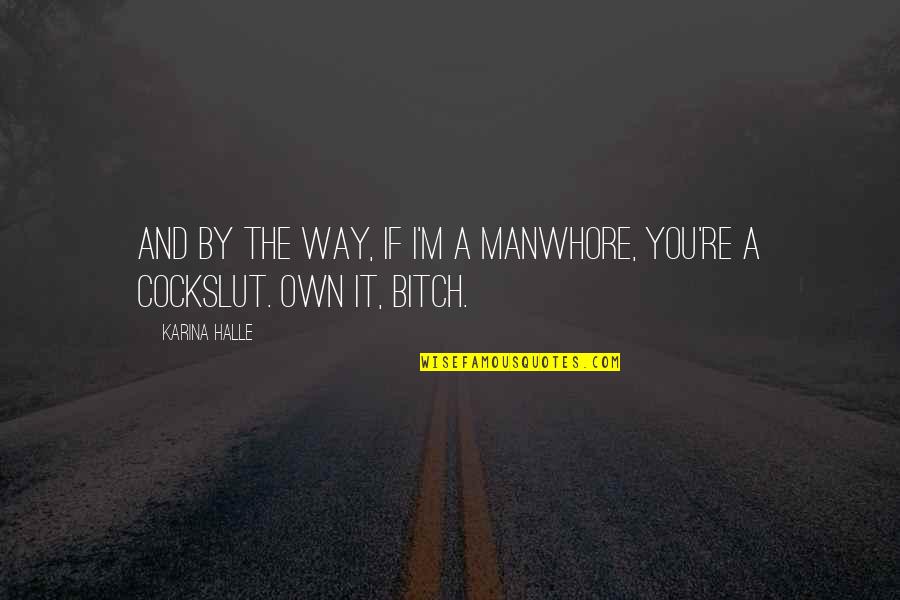 Phil138 Quotes By Karina Halle: And by the way, if I'm a manwhore,