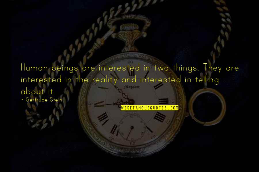 Philadelphia Events Quotes By Gertrude Stein: Human beings are interested in two things. They