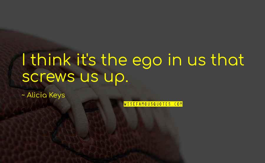 Philadelphians Organized Quotes By Alicia Keys: I think it's the ego in us that Philadelphians Organized Quotes By Alicia Keys: I think it's the ego in us that