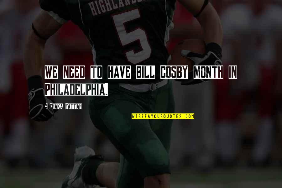 Philadelphia's Quotes By Chaka Fattah: We need to have Bill Cosby month in Philadelphia's Quotes By Chaka Fattah: We need to have Bill Cosby month in