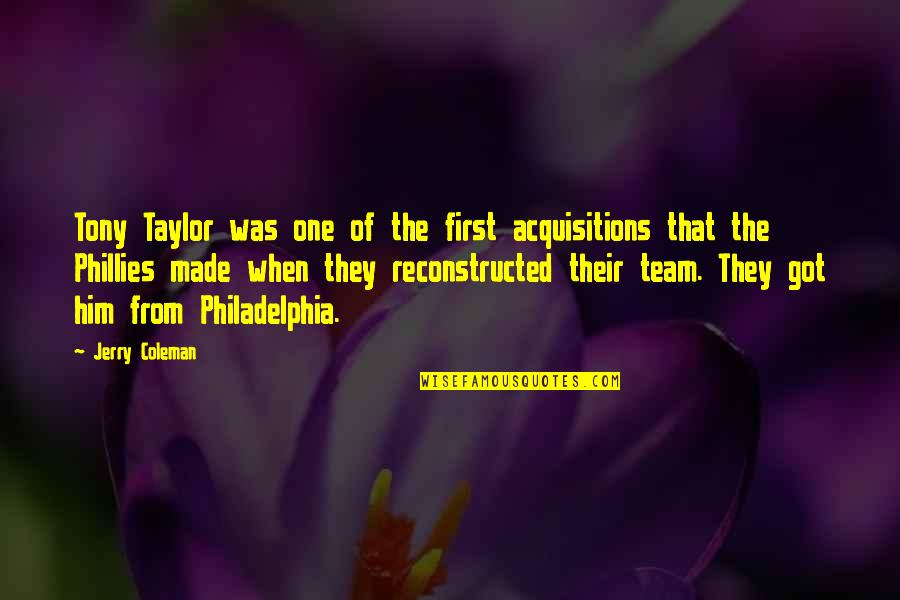 Philadelphia's Quotes By Jerry Coleman: Tony Taylor was one of the first acquisitions Philadelphia's Quotes By Jerry Coleman: Tony Taylor was one of the first acquisitions