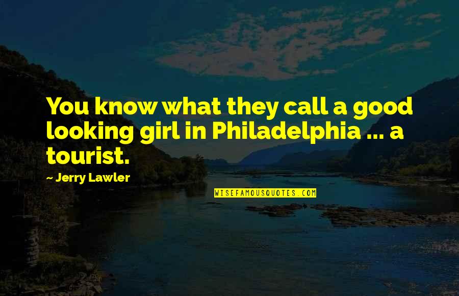 Philadelphia's Quotes By Jerry Lawler: You know what they call a good looking