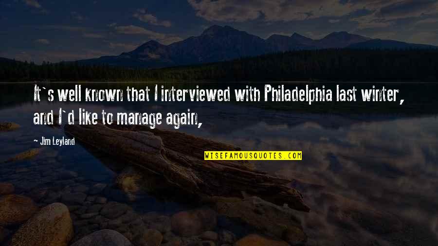 Philadelphia's Quotes By Jim Leyland: It's well known that I interviewed with Philadelphia Philadelphia's Quotes By Jim Leyland: It's well known that I interviewed with Philadelphia